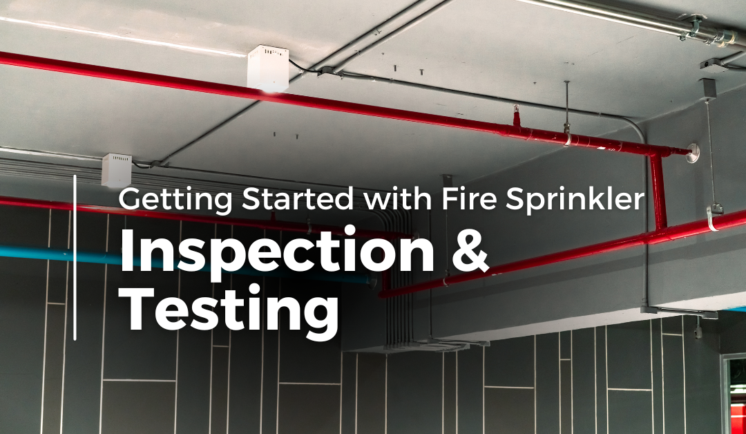 Article 19 – Getting Started with Fire Sprinkler Inspection & Testing