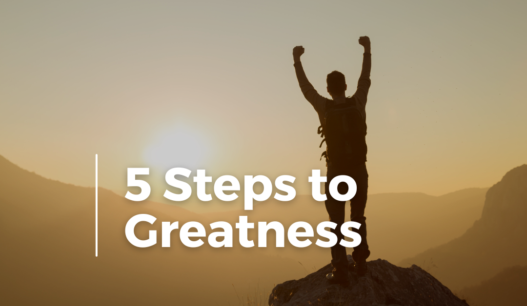 Article 9 – 5 Steps to Greatness Summarized