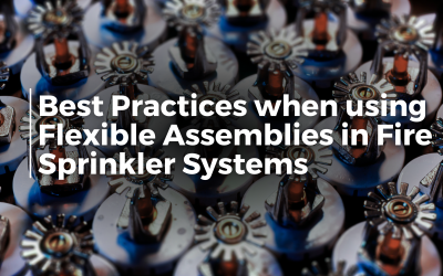 Best Practices when using Flexible Assemblies in Fire Sprinkler Systems
