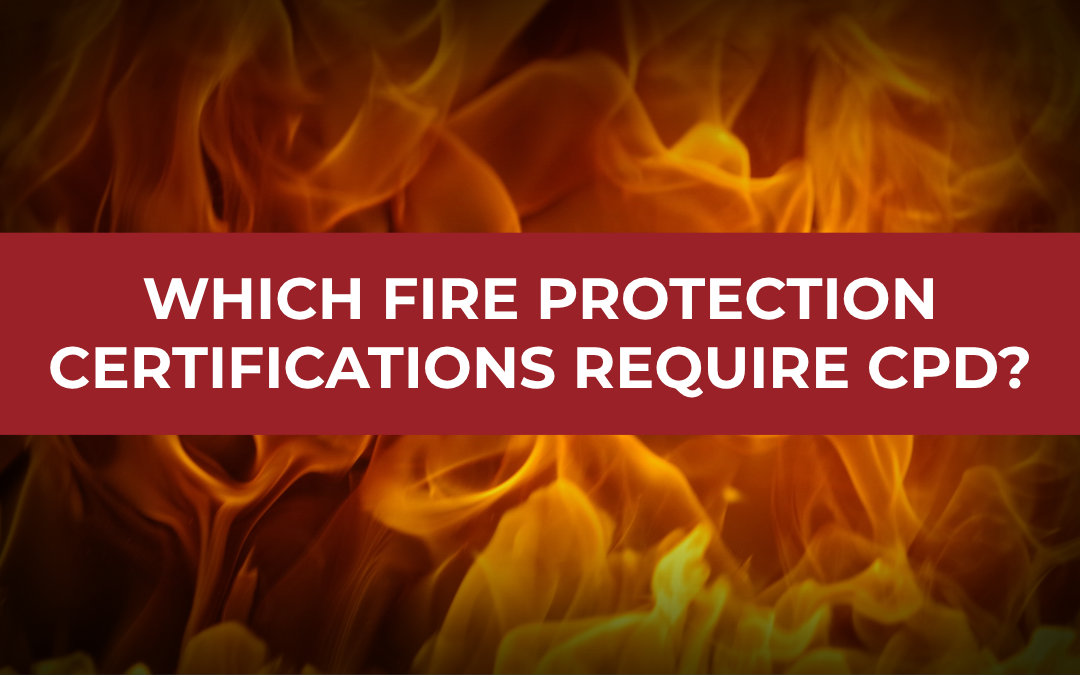 Flames with a text overlay: Which Fire Protection Certifications Require CPD?